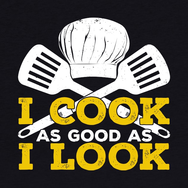 I Cook As Good As I Look by Dolde08